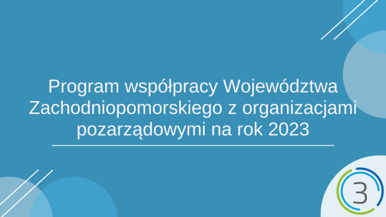 Grafika. Na niebieskim tle w centrum grafiki znajduje się napis Program współpracy Województwa Zachodniopomorskiego z organizacjami pozarządowymi na rok 2023. W prawym dolnym rogu znajduje się logotyp Sektor 3 Szczecin